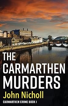 Thew Carmarthen Murders. John Nicholl