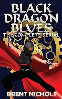 Black Dragon Blues- The Complete Serial 1-7, Brent Nichols