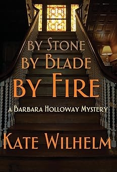 By Stone, By Blade, By Fire, Kate Wilhelm