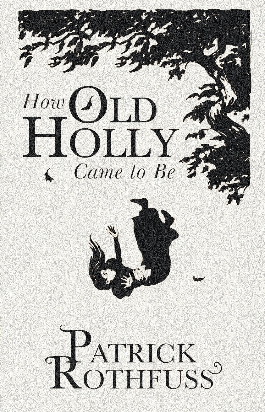 How Old Holly Came to Be, Patrick Rothfuss