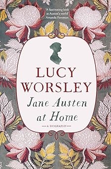 Jane Austen at Home, Lucy Worsley