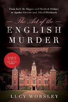 The Art of The English Murder, Lucy Worsley